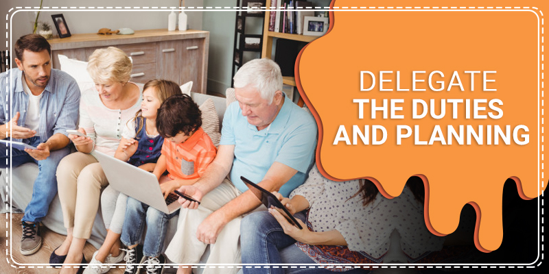 Delegate the duties and planning