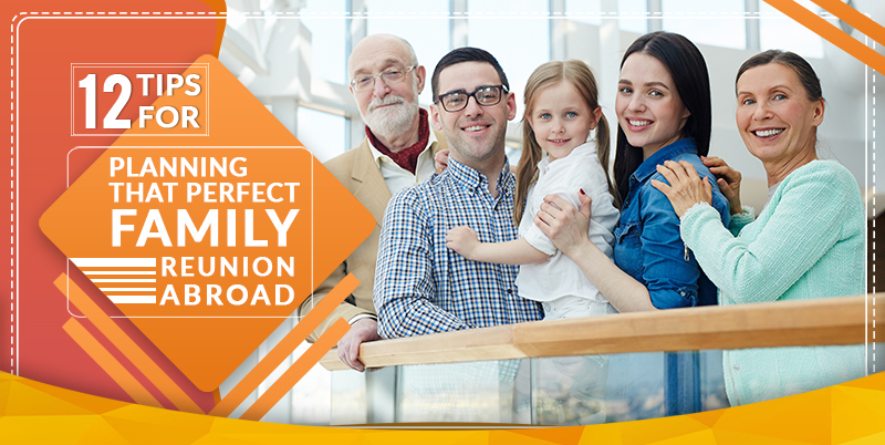 12 Tips for planning that perfect family reunion abroad
