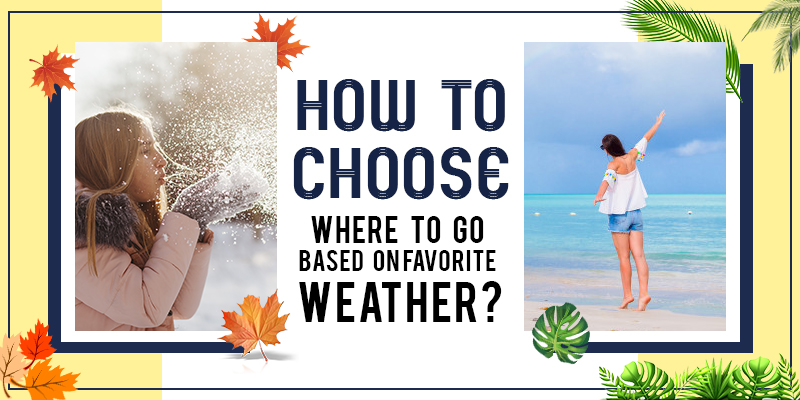 How to Choose Where to Go Based on Favorite Weather