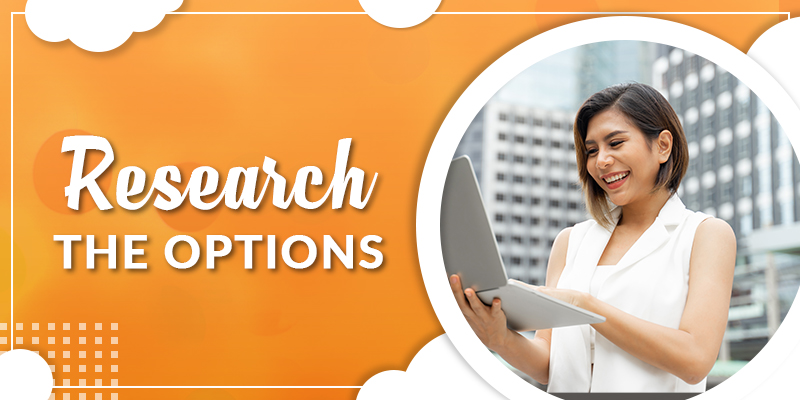 Research the options