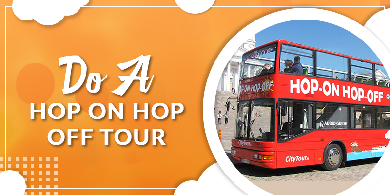 Do a Hop on Hop off tour