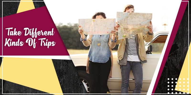 Take different kinds of trips