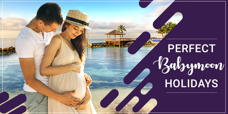 Babymoon holidays